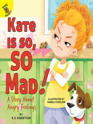 cover image of Kate Is so, SO Mad!: a Story About Angry Feelings